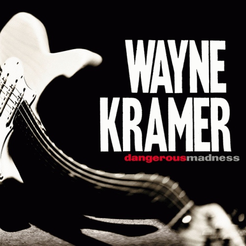 Wayne Kramer : Dangerous Madness